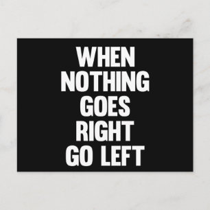 When Nothing Goes Right Go Left Sarcasm Postcard