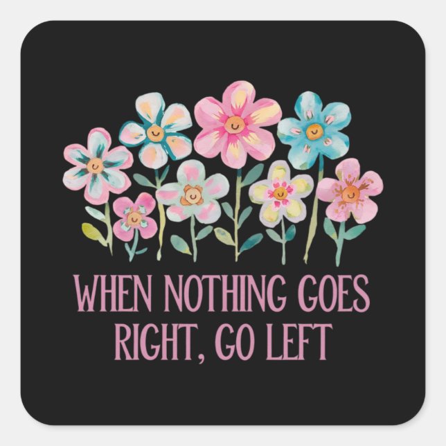 When nothing goes right, go left square sticker (Front)