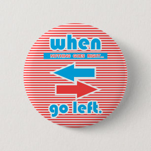 When Nothing Goes Right Go Left, stripes 6 Cm Round Badge