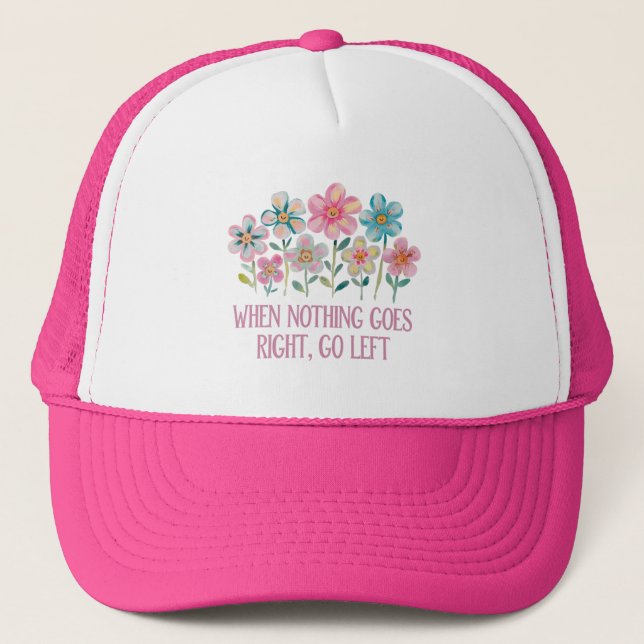 When nothing goes right, go left trucker hat (Front)