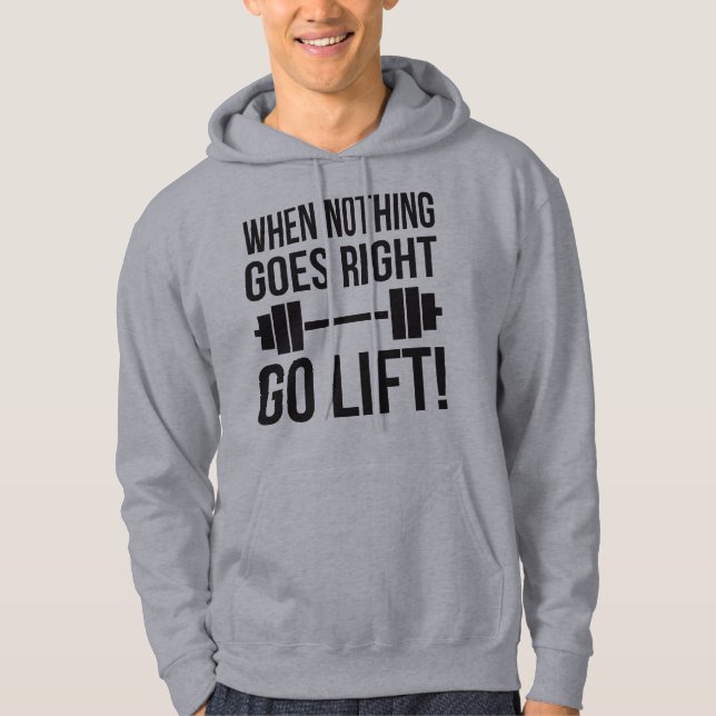 When Nothing Goes Right Go Lift Hoodie (Front)