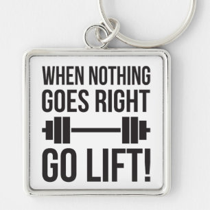 When Nothing Goes Right Go Lift Key Ring