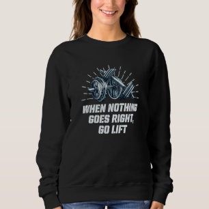 When Nothing Goes Right Go Lift Workout Dad Jokes  Sweatshirt