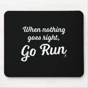 When Nothing Goes Right, Go Run - Fun, Motivationa Mouse Pad