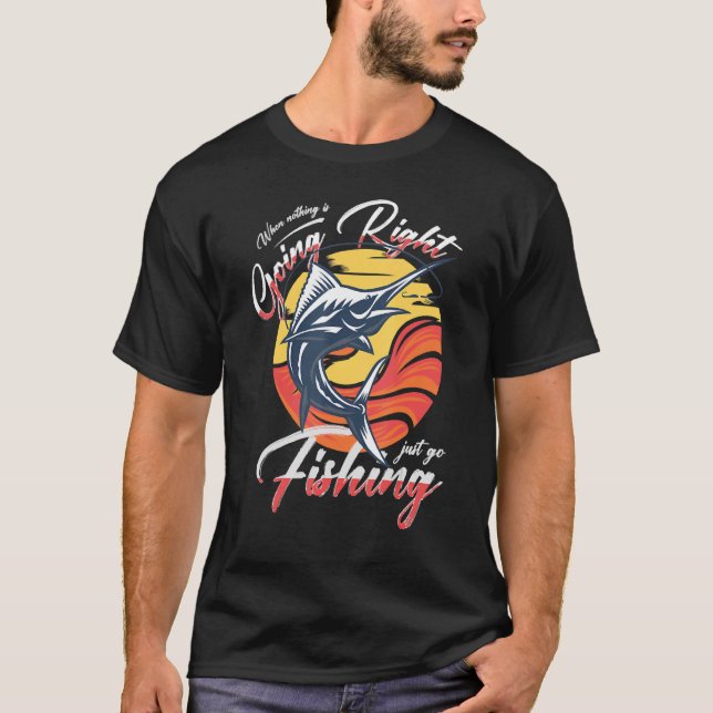 When Nothing Is Going Right Just Go Fishing Retro  T-Shirt (Front)