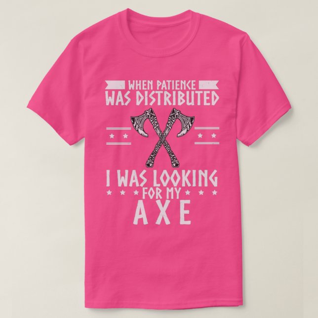 When Patience Was Distributed Looking For My Axe V T-Shirt (Design Front)