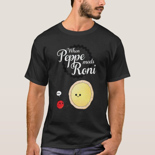 When Peppe Meets Roni  Pepperoni Pizza T-Shirt (Front)