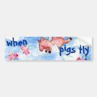 When pigs fly bumper sticker