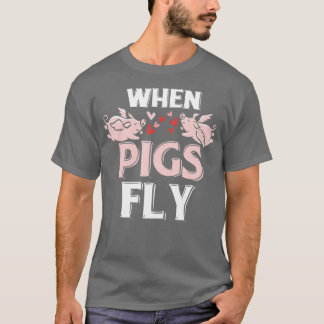 When Pigs Fly Funny Piggy Gift  T-Shirt