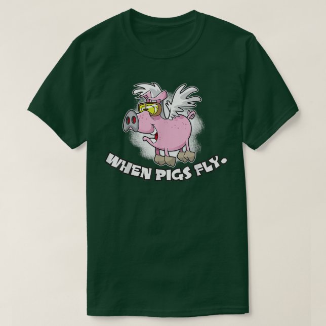 When Pigs Fly  T-Shirt (Design Front)