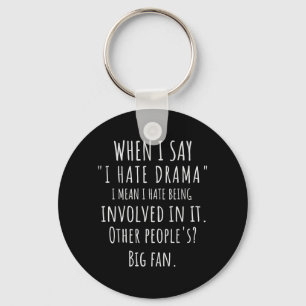 When Say Hate Drama Funny Quote Sarcastic Dry Key Ring