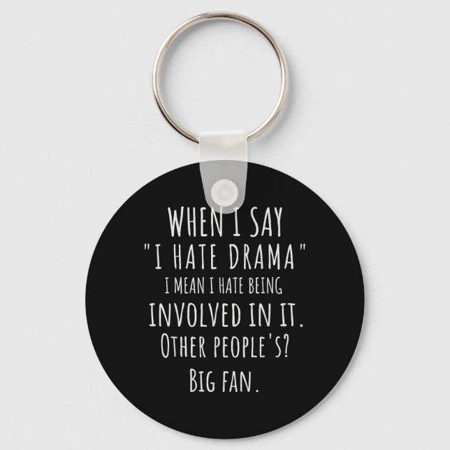 When Say Hate Drama Funny Quote Sarcastic Dry Key Ring (Front)