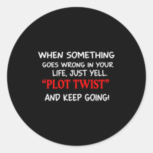 When Soing Goes Wrong In Your Life Just Yell Plot Classic Round Sticker