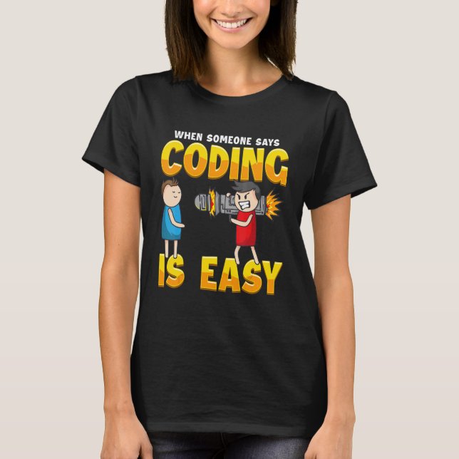 When someone says coding is easy T-Shirt (Front)