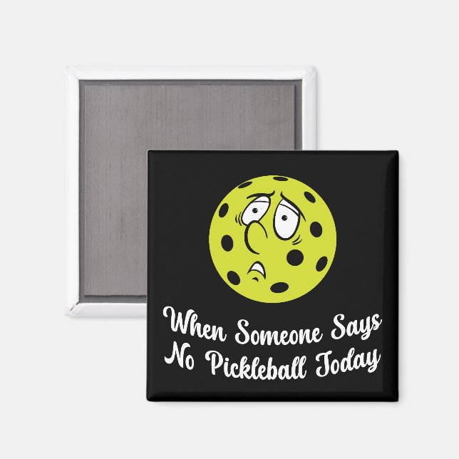 When Someone Says No Pickleball Today Pickleball Magnet (Front/Back)