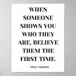 When Someone Shows You Who They Are Believe Them  Poster