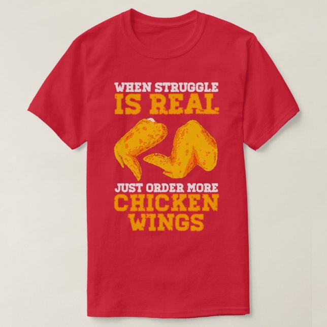 When Struggle Is Real Just Order More Chicken Wing T-Shirt (Design Front)