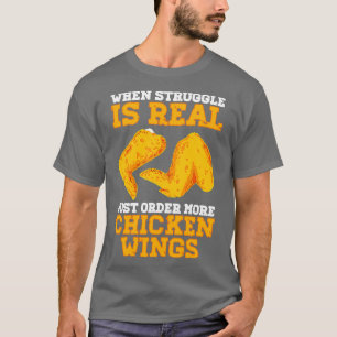 When Struggle Is Real Just Order More Chicken Wing T-Shirt
