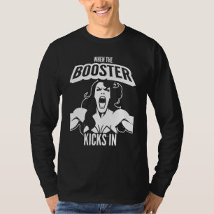 When the Booster Kicks In Muscle Bodybuilding Sayi T-Shirt