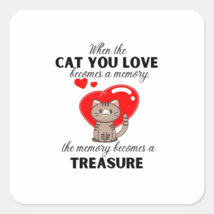 When the cat you love becomes a memory, the memory square sticker