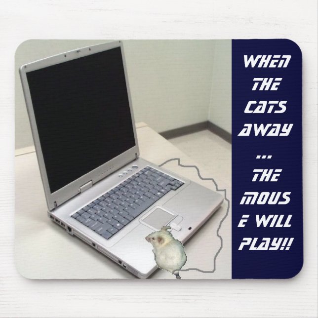 When the cats away   ...   the MOUSE WILL PLAY!! Pad (Front)