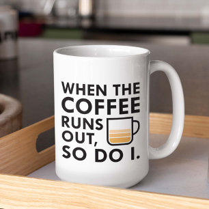 When The Coffee Runs Out Coffee Mug