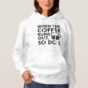 When The Coffee Runs Out Hoodie