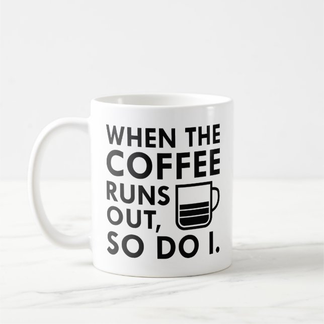 When The Coffee Runs Out Mug (Left)