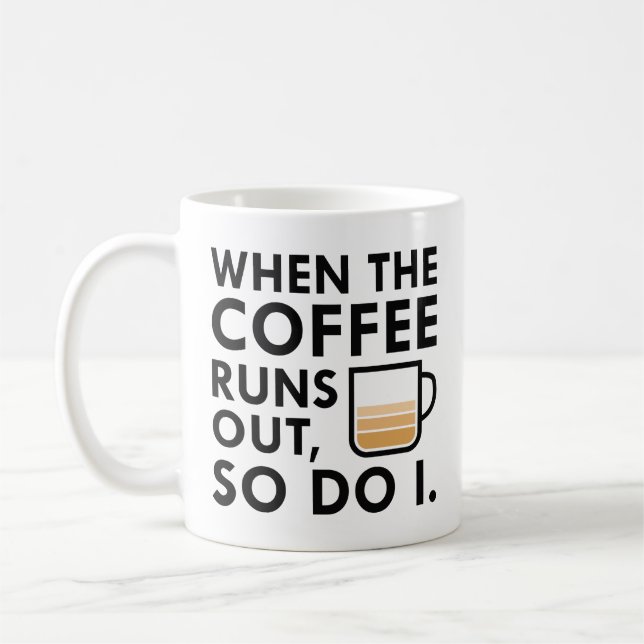 When The Coffee Runs Out Mug (Left)