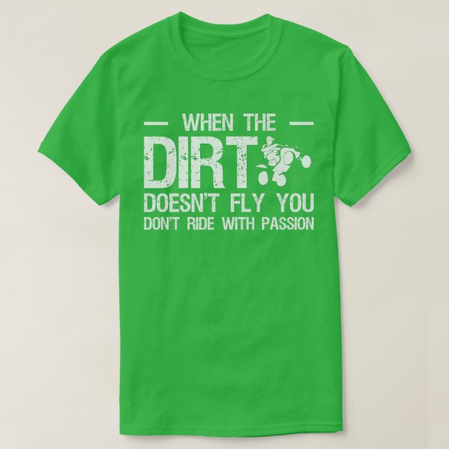 When The Dirt Doesnt Fly You Dont Ride With Passio T-Shirt (Design Front)