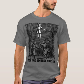 When The Edibles Kick In Funny High AFStonerDrugs T-Shirt