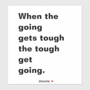 When the Going gets Tough Quote