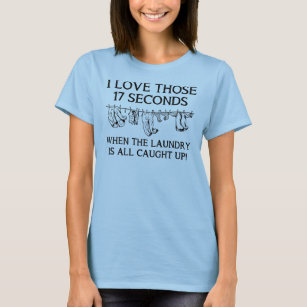 When The Laundry Is Caught Up Funny T-Shirt