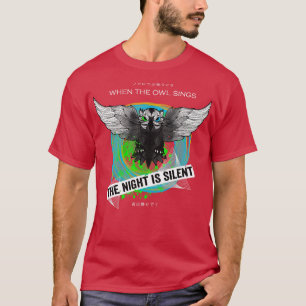 When The Owl Sings The Night is Silent 1 T-Shirt