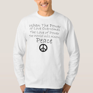 When The Power of Love Overcomes The Love of Power T-Shirt