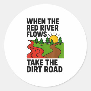 When The Red River Flows, Take The Dirt Road Funny Classic Round Sticker