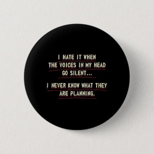 When The Voices Go Silent Adult Humour Quote 6 Cm Round Badge
