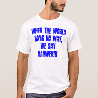 When the world says no way, we say YAHWEH!!! T-Shirt