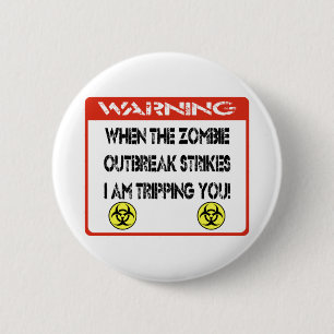 When the zombie outbreak strikes I am tripping you 6 Cm Round Badge