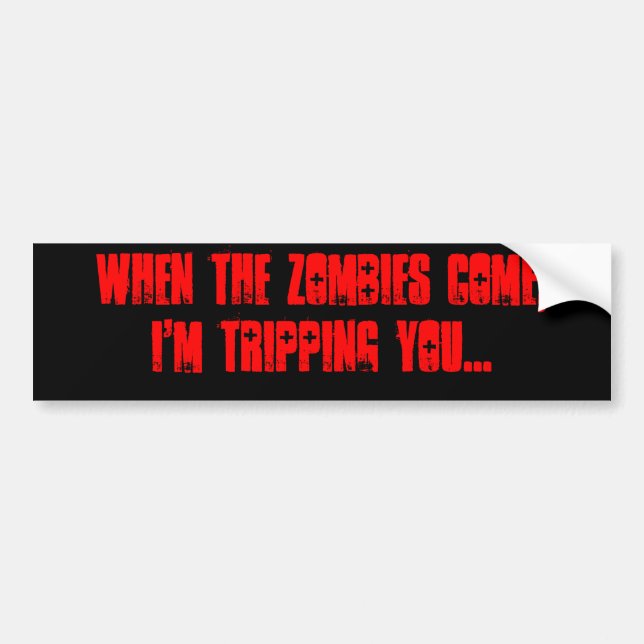 When the zombies come, I'm tripping you... Bumper Sticker (Front)