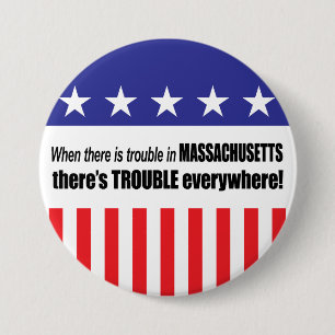 When There Is TROUBLE in Massachusetts . . . 7.5 Cm Round Badge