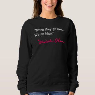 When they go deep we go up - Michelle Obama Sweatshirt