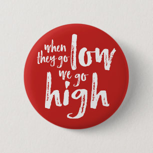 When They Go Low, We Go High. 6 Cm Round Badge