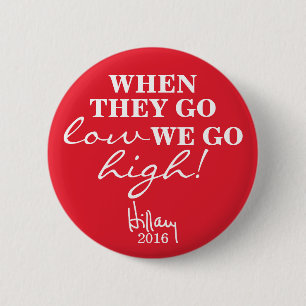 WHEN THEY GO LOW, WE GO HIGH Hillary Button