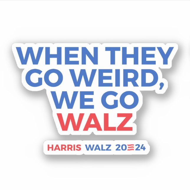 When they go weird we go walz (Front)