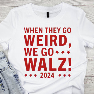 When They Go Weird, We Go WALZ T-Shirt
