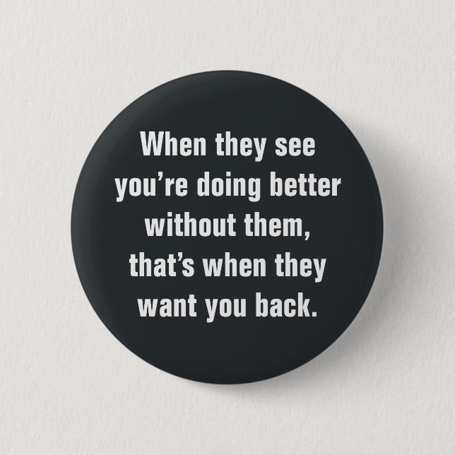 When They See You’re Doing Better … 6 Cm Round Badge (Front)