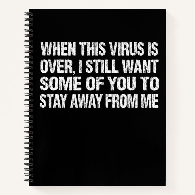 When This Virus Is Over Stay Away From Me Funny Notebook (Front)