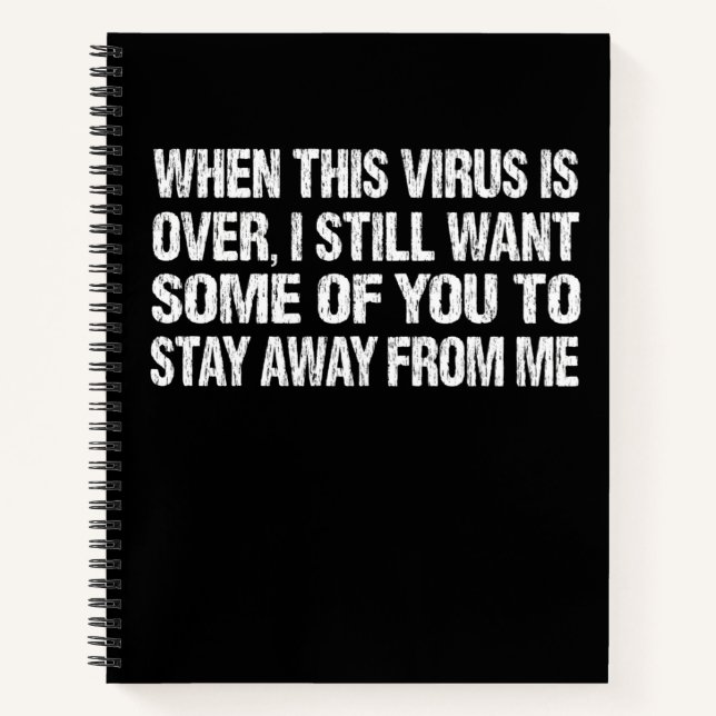 When This Virus Is Over Stay Away From Me Funny Notebook (Front)