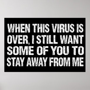 When This Virus Is Over Stay Away From Me Funny Poster